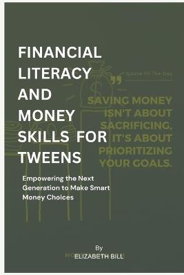 Financial Literacy and Money Skills for Tweens: Empowering the Next Generation to Make Smart Money Choices - Elizabeth Bill - cover