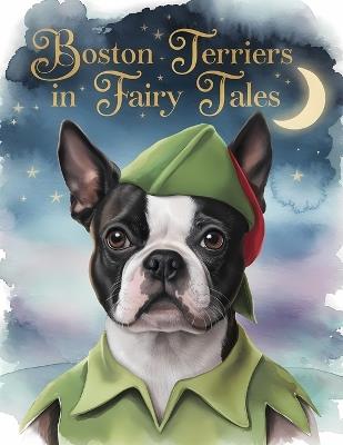 Boston Terriers in Fairy Tales: Where Iconic Characters Meet Terrier charm - Studio Boston - cover