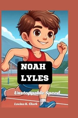 Noah Lyles: Unstoppable Speed - Lavina K Clark - cover