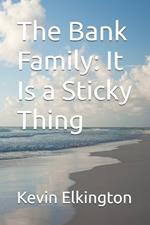 The Bank Family: It Is a Sticky Thing