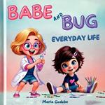 Babe and Bug: Everyday Life