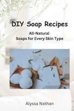 DIY Soap Recipes: All-natural soaps for every skin type