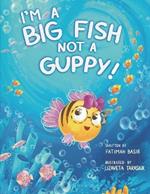 I'm A BIG FISH not a GUPPY!