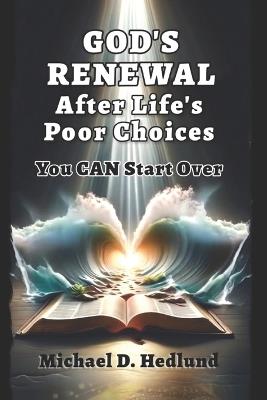 God's Renewal after Life's Poor Choices: You Can Start Over - Michael D Hedlund - cover