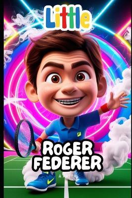 Little Roger Federer: A Story of Dreams and Success: A Book for Kids - A Arter - cover