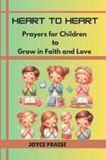 Heart to Heart: Prayers for Children to Grow in Faith and Love: Prayers for Children to Grow in Faith and Love