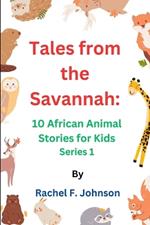 Tales from the Savannah: 10 African Animal Stories for Kids Series 1