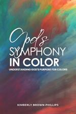 God's Symphony in Color: Understanding God's Purpose for Colors