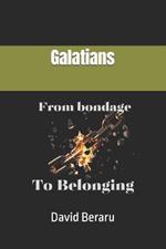 Galatians: From Bondage to Belonging: A Journey Through Galatians