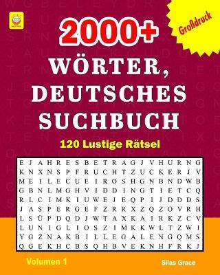 2000+ Wörter, Deutsches Suchbuch: Volumen 1: (GERMAN EDITION): 120 Rätsel mit Lösungen, die für viel Unterhaltung sorgen - Reign Media,Silas Grace - cover