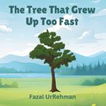 The Tree That Grew Up Too Fast.: Take your time, for every stage of life is a beautiful adventure.