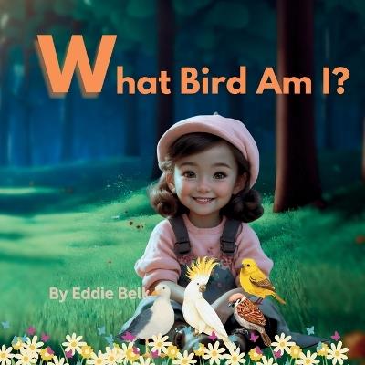 What bird am I?: Special Birds in Just 10 Minutes! - Eddie Belk - cover