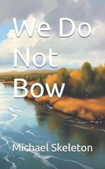 We Do Not Bow