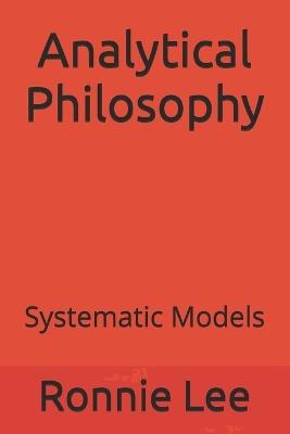 Analytical Philosophy: Systematic Models - Ronnie Ka Ching Lee - cover