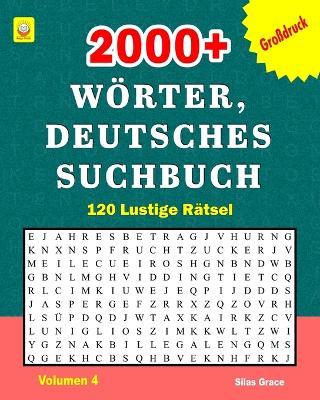 2000+ Wörter, Deutsches Suchbuch: Volumen 4 (GERMAN EDITION): 120 Rätsel mit Lösungen, die für viel Unterhaltung sorgen - Reign Media,Silas Grace - cover