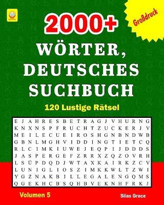 2000+ Wörter, Deutsches Suchbuch: Volumen 5 (GERMAN EDITION): 120 Rätsel mit Lösungen, die für viel Unterhaltung sorgen - Reign Media,Silas Grace - cover