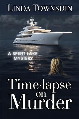 Time-lapse on Murder: Spirit Lake Mystery - Linda Townsdin - cover