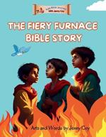 The Fiery Furnace Bible Story: Shedrach, Meshach and Abednego (Old Testament Tales)