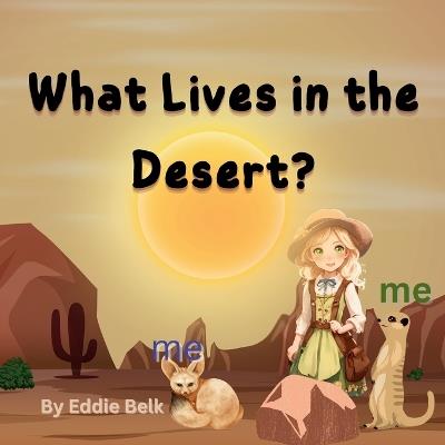 What Lives in The Desert ?: Simple and Easy Introduction to Desert Animals for Kids - Eddie Belk - cover