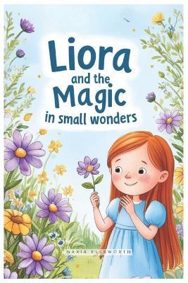 Liora and the Magic in Small Wonders - Maria Ellsworth - cover