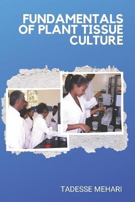 Fundamentals of Plant Tissue Culture - Tadesse Mehari - cover