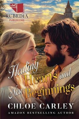 Healing Hearts and New Beginnings: A Christian Historical Romance Book - Chloe Carley - cover