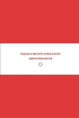 B'ajlom ii Nkotz'i'j Publications' Ojibwe Phrasebook: Ideal for Traveling to Minnesota and Wisconsin - Sandra Chigüela,Mateo G R - cover