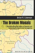 The Broken Mosaic: Understanding the History of Identity and Nationhood in Bosnia and Herzegovina