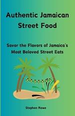 Authentic Jamaican Street Food: Savor the Flavors of Jamaica's Most Beloved Street Eats