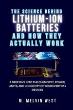 The Science Behind Lithium-Ion Batteries and How They Actually Work: A Deep Dive into the Chemistry, Power, Limits, and Longevity of Your Everyday Devices