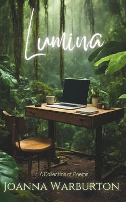 Lumina - A Collection of Poems: Spiritual Reflections and Allegories of the Rainforest - Joanna Warburton - cover