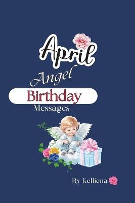 Angel Birthday Messages for April - Kelliena Jennex - cover