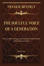 Frankie Beverly: The Soulful Voice of a Generation: The Life, Music, and Legacy of a Legend Who Defined Smooth R&B and the Joy of Maze