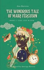 The Wondrous Tale of Mairi Ferguson: Book I - Fire and Water