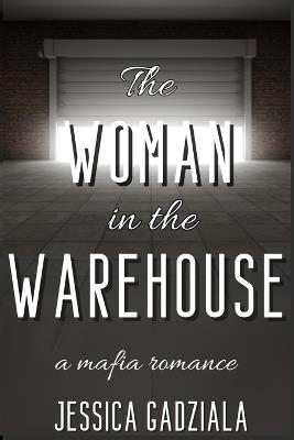 The Woman in the Warehouse - Jessica Gadziala - cover