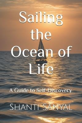 Sailing the Ocean of Life: A Guide to Self-Discovery - Shanti Sanyal - cover