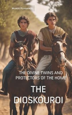 The Dioskouroi: The Divine Twins and Protectors of the Home - Monte Plaisance - cover