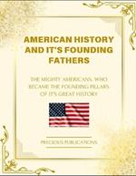 American History And It's Founding Fathers: The Mighty Americans Who Became The Founding Pillars Of It's Great History