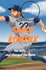 Sandy Koufax: The Lefty Who Changed The Game