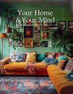 Your Home and Your Mind: The Psychology of Home Decor: Mental Health, Mindfulness and Home Decor