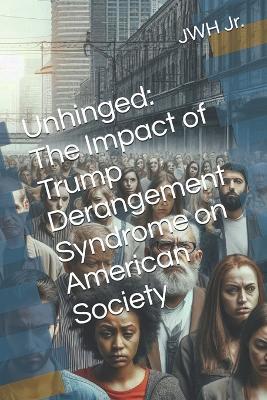 Unhinged: The Impact of Trump Derangement Syndrome on American Society - cover