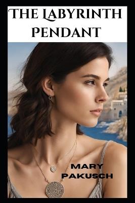 The Labyrinth Pendant - Mary Pakusch - cover