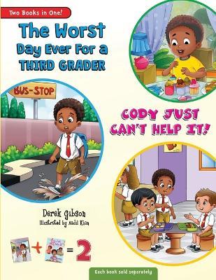 Cody Just Can't Help It & The Worst Day Ever For A Third Grader: Limited Two-In-One Edition - Derek Gibson - cover