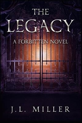 The Legacy: A Forbitten Novel - J L Miller - cover