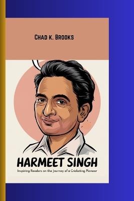 Harmeet Singh: Inspiring Readers On The Journey Of A Cricketing Pioneer - Chad K Brooks - cover