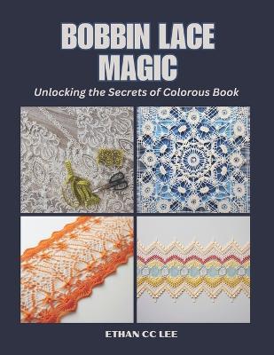 Bobbin Lace Magic: Unlocking the Secrets of Colorous Book - Ethan CC Lee - cover