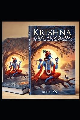 "Krishna's Eternal Wisdom": "Life Lessons for Inner Peace, Success, and Spiritual Fulfillment" - Deepu Ps - cover