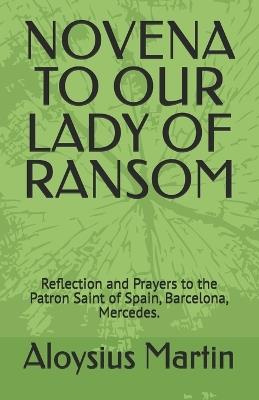 Novena to Our Lady of Ransom: Reflection and Prayers to the Patron Saint of Spain, Barcelona, Mercedes. - Aloysius Martin - cover