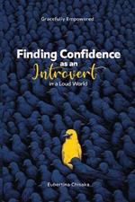 Gracefully Empowered: Finding Confidence as an Introvert in a Loud World