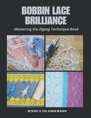 Bobbin Lace Brilliance: Mastering the Zigzag Technique Book - Jessica Yo Anderson - cover